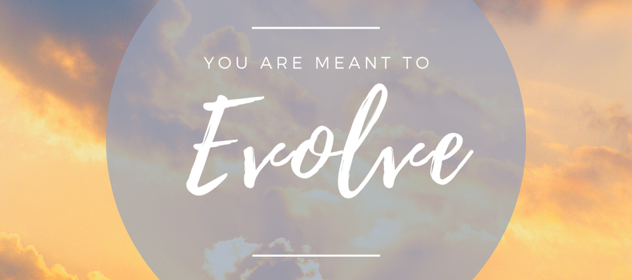 You are Meant to Evolve.
