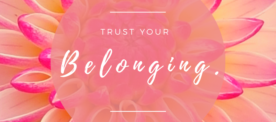 Trust Your Belonging